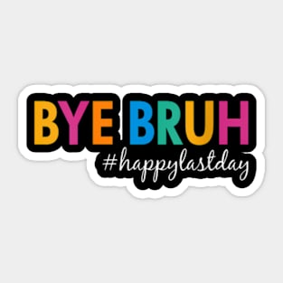 Womens Bye Bruh Teacher Happy Last Day Of School Summer Sticker